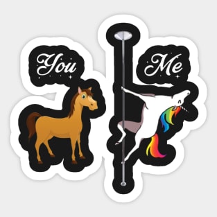 You, me - pole dancing unicorn Sticker